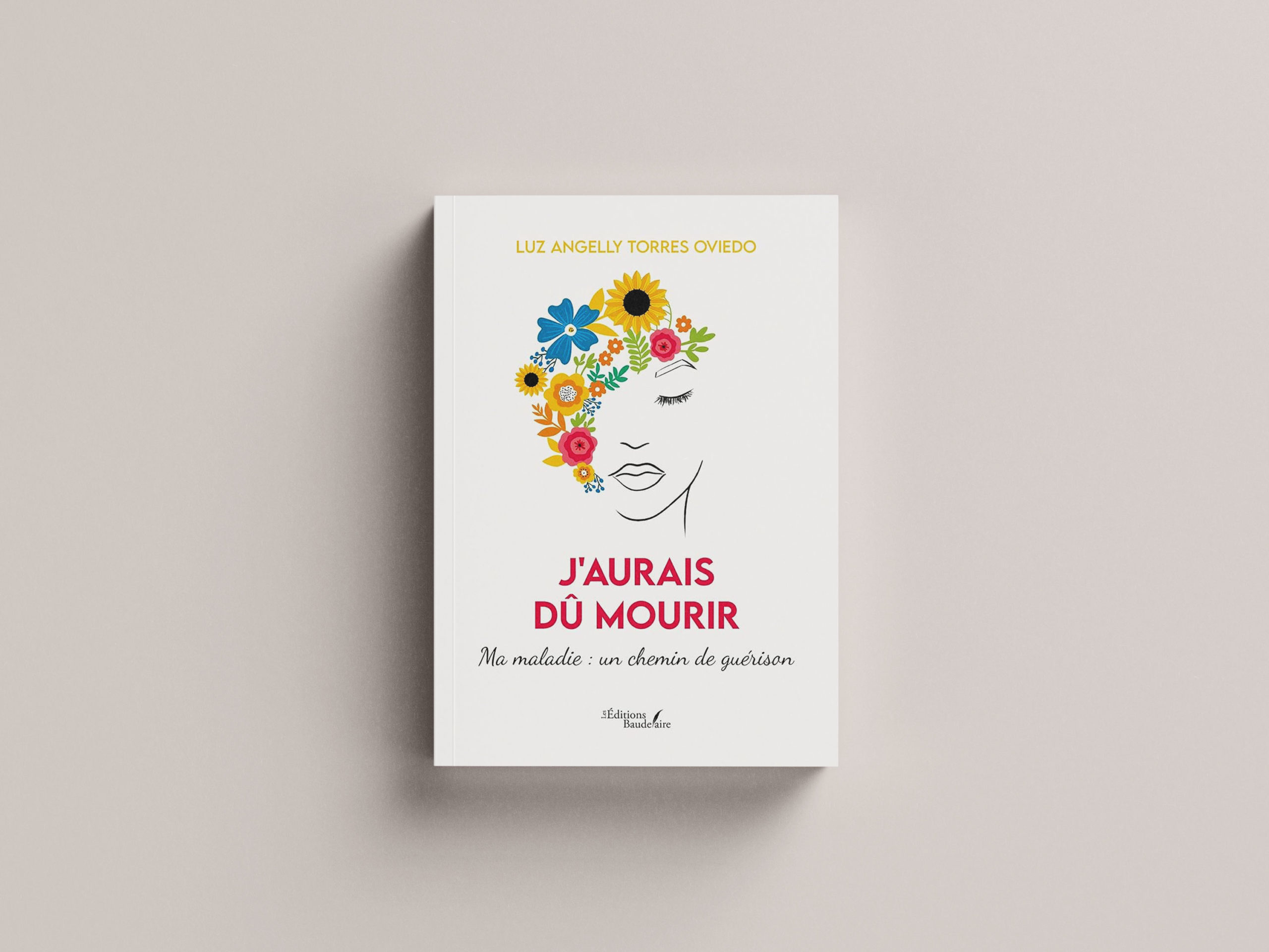 J'aurais dû mourir - Ma maladie : un chemin de guérison